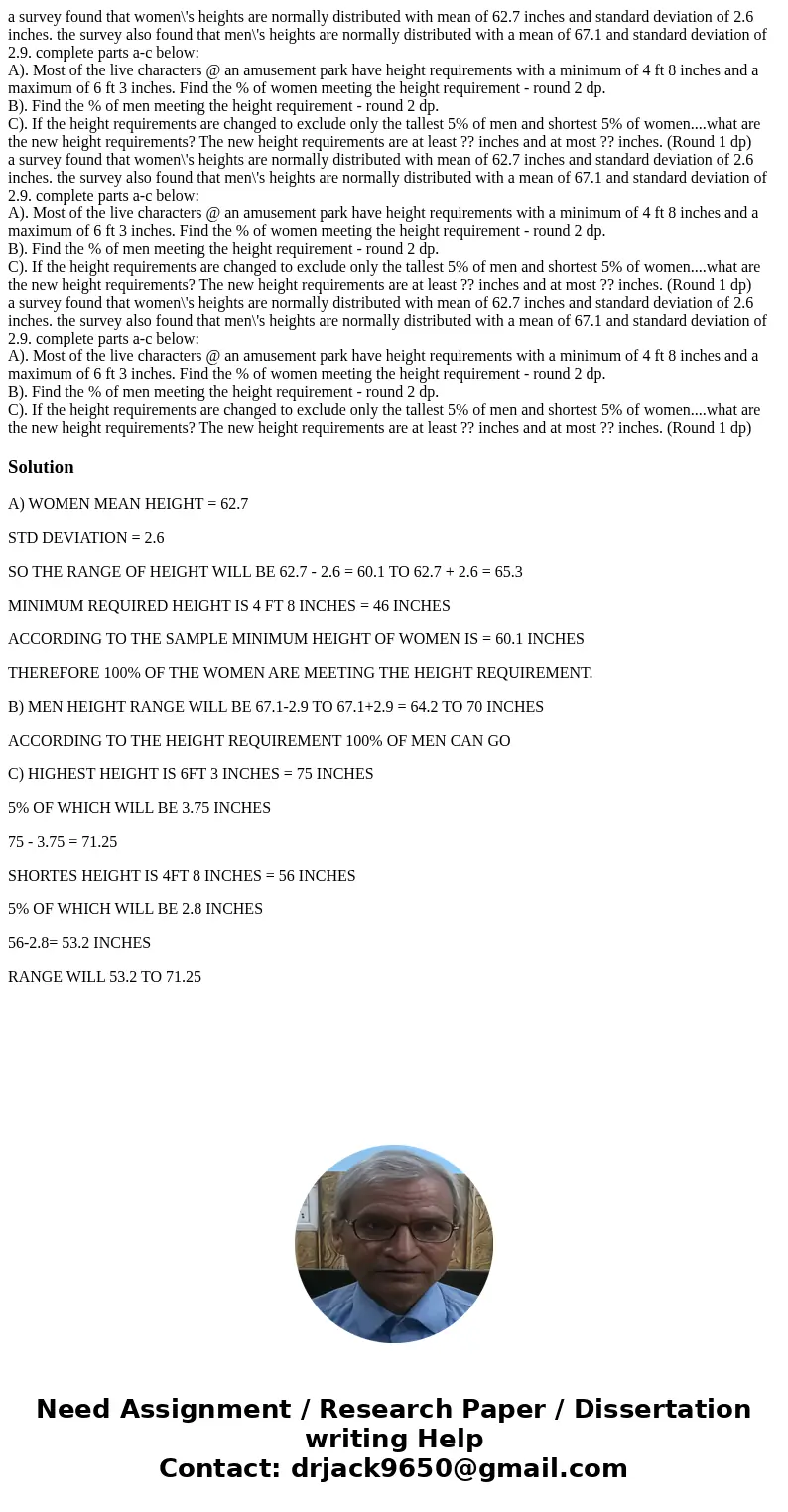 a survey found that women\'s heights are normally distributed with mean of 62.7 inches and standard deviation of 2.6 inches. the survey also found that men\'s   a survey found that women\'s heights are normally distributed with mean of 62.7 inches and standard deviation of 2.6 inches. the survey also found that men\'s