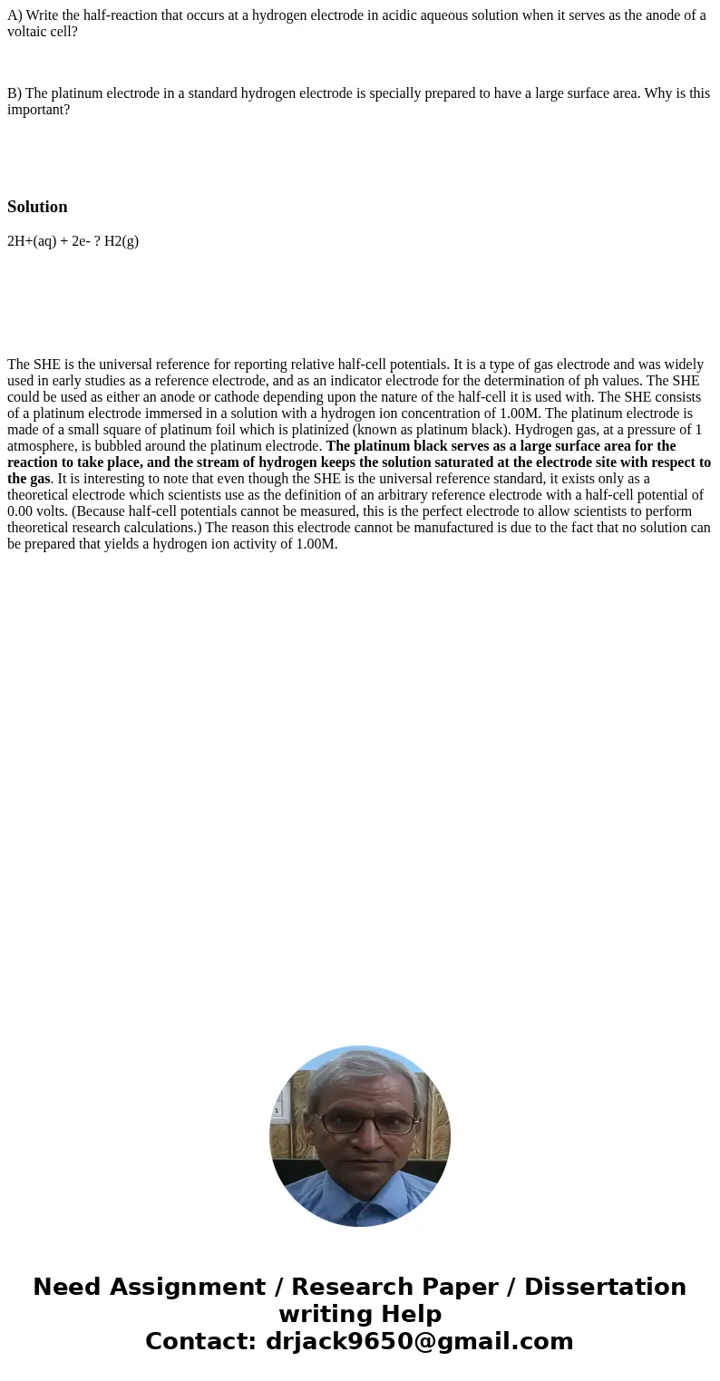 A) Write the half-reaction that occurs at a hydrogen electrode in acidic aqueous solution when it serves as the anode of a voltaic cell? B) The platinum electr  A) Write the half-reaction that occurs at a hydrogen electrode in acidic aqueous solution when it serves as the anode of a voltaic cell? B) The platinum electr