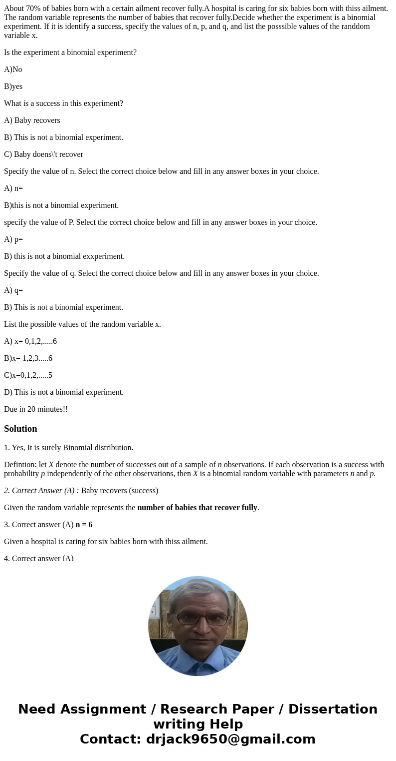 About 70% of babies born with a certain ailment recover fully.A hospital is caring for six babies born with thiss ailment. The random variable represents the nu About 70% of babies born with a certain ailment recover fully.A hospital is caring for six babies born with thiss ailment. The random variable represents the nu