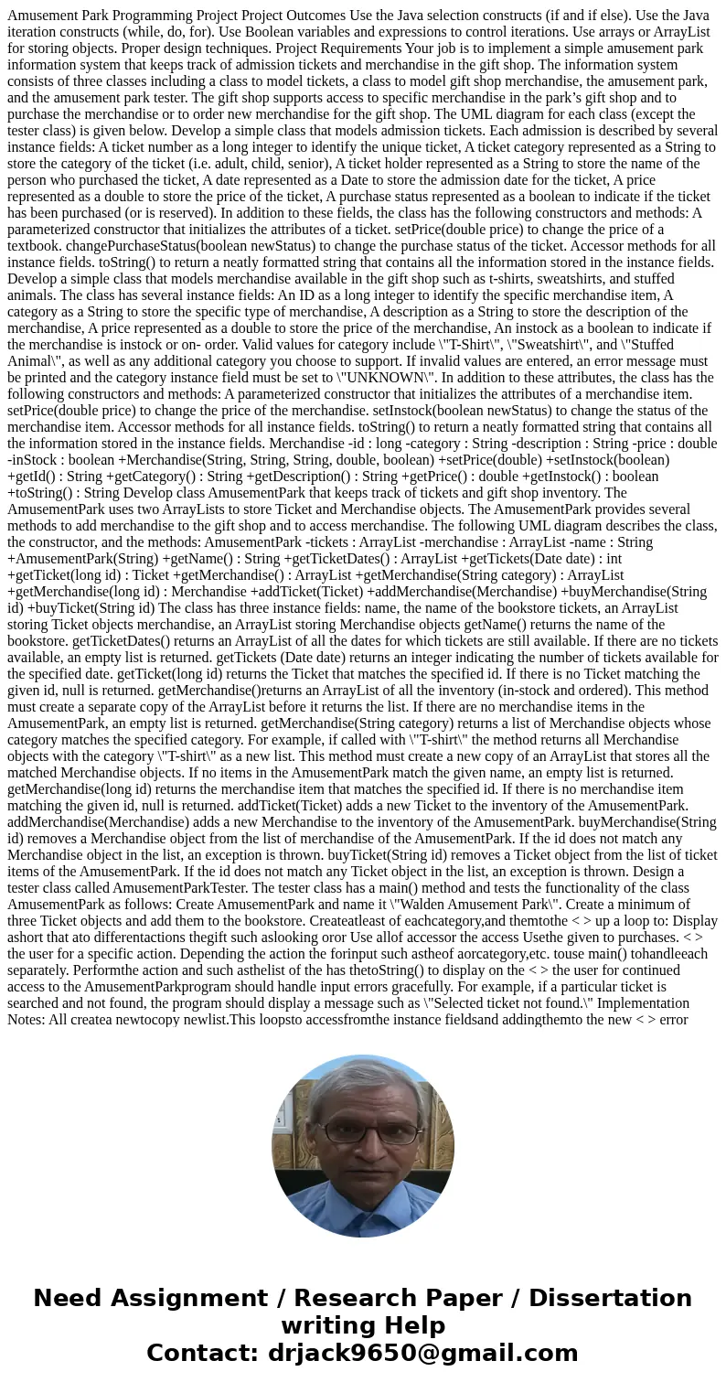 Amusement Park Programming Project Project Outcomes Use the Java selection constructs (if and if else). Use the Java iteration constructs (while, do, for). Use  Amusement Park Programming Project Project Outcomes Use the Java selection constructs (if and if else). Use the Java iteration constructs (while, do, for). Use