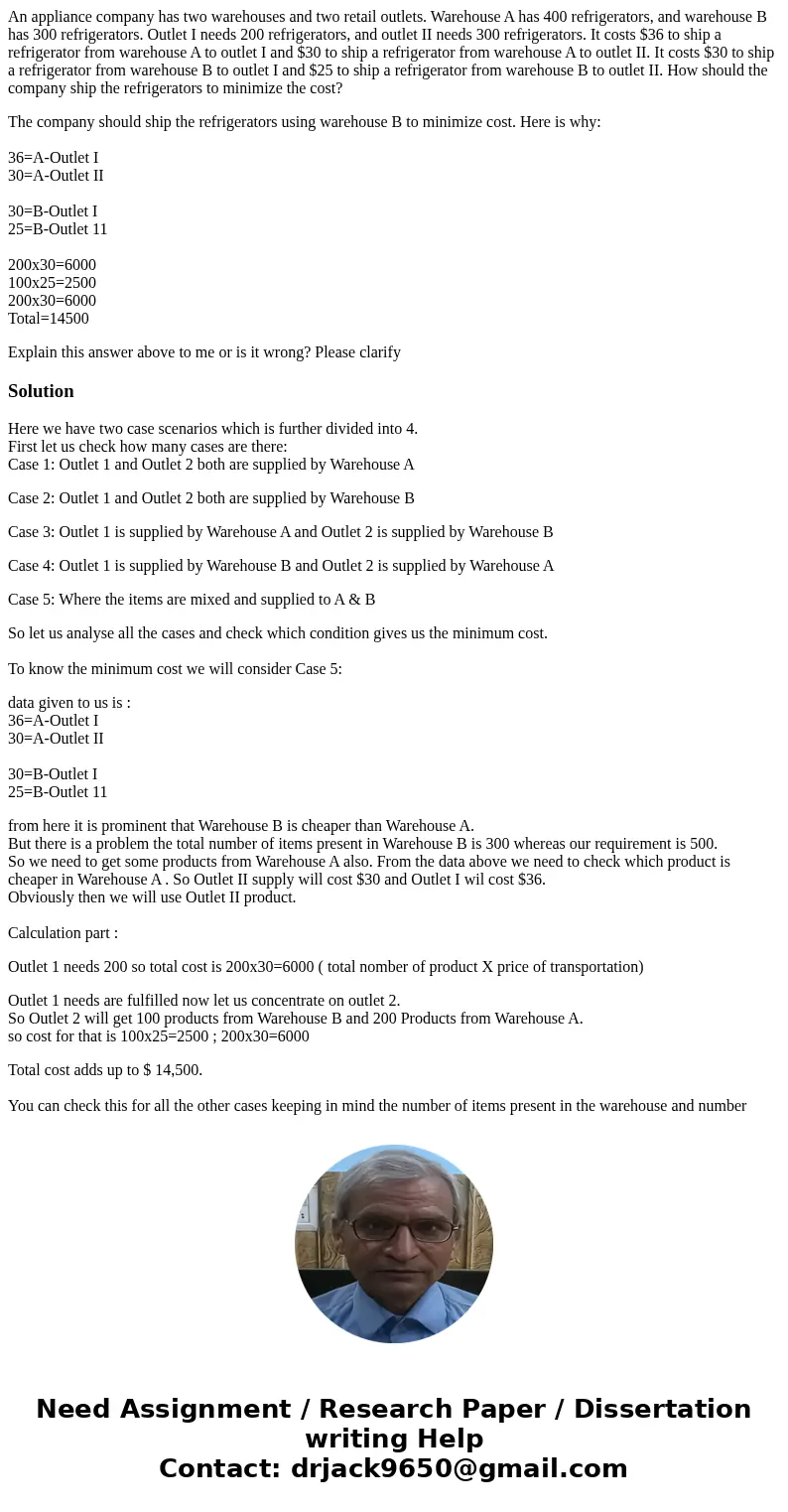 An appliance company has two warehouses and two retail outlets. Warehouse A has 400 refrigerators, and warehouse B has 300 refrigerators. Outlet I needs 200 ref An appliance company has two warehouses and two retail outlets. Warehouse A has 400 refrigerators, and warehouse B has 300 refrigerators. Outlet I needs 200 ref