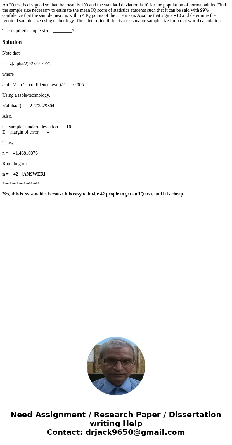 An IQ test is designed so that the mean is 100 and the standard deviation is 10 for the population of normal adults. Find the sample size necessary to estimate 