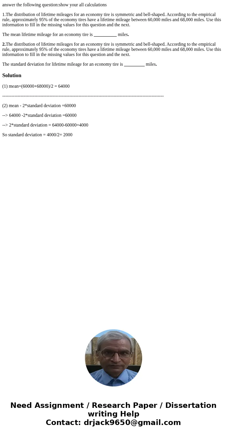 answer the following question:show your all calculations 1.The distribution of lifetime mileages for an economy tire is symmetric and bell-shaped. According to 