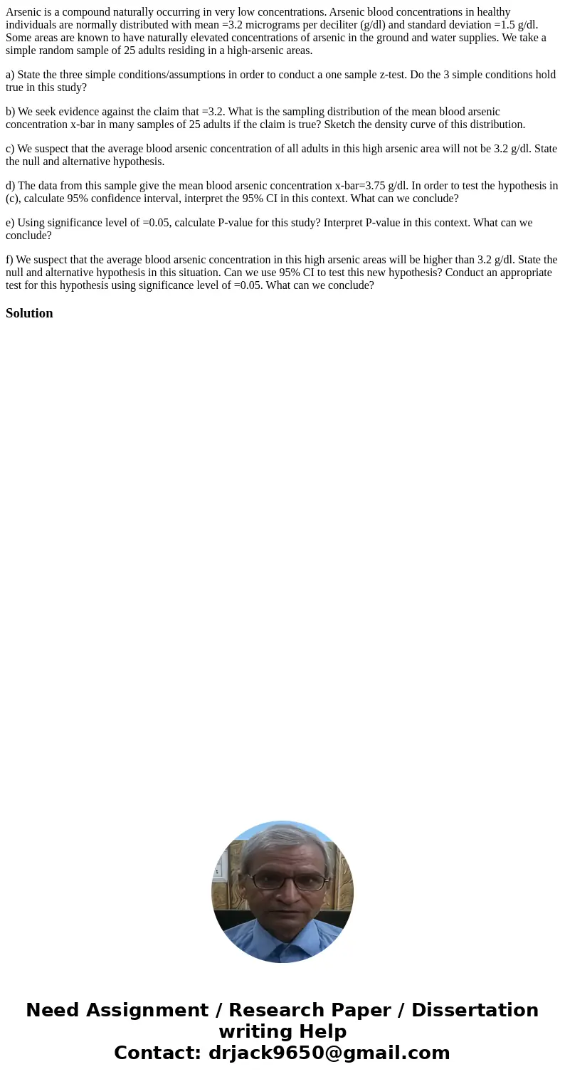 Arsenic is a compound naturally occurring in very low concentrations. Arsenic blood concentrations in healthy individuals are normally distributed with mean =3. Arsenic is a compound naturally occurring in very low concentrations. Arsenic blood concentrations in healthy individuals are normally distributed with mean =3.