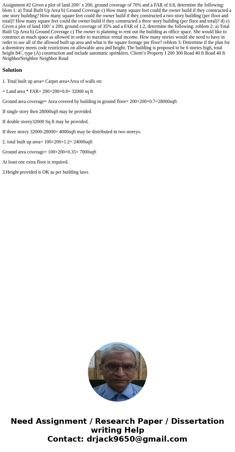 Assignment #2 Given a plot of land 200\' x 200, ground coverage of 70% and a FAR of 0.8, determine the following: blem 1: a) Total Built Up Area b) Ground Cove  Assignment #2 Given a plot of land 200\' x 200, ground coverage of 70% and a FAR of 0.8, determine the following: blem 1: a) Total Built Up Area b) Ground Cove