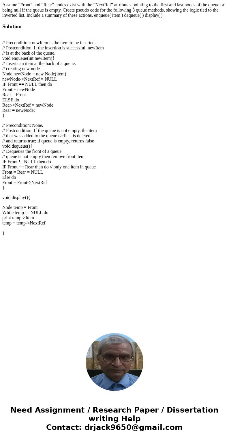 Assume “Front” and “Rear” nodes exist with the “NextRef” attributes pointing to the first and last nodes of the queue or being null if the queue is empty. Creat Assume “Front” and “Rear” nodes exist with the “NextRef” attributes pointing to the first and last nodes of the queue or being null if the queue is empty. Creat