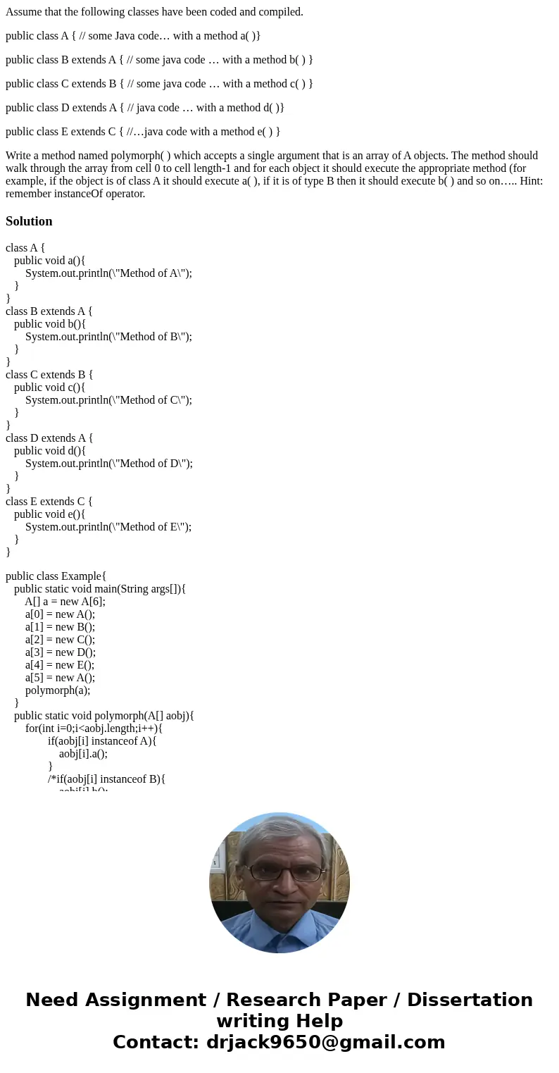 Assume that the following classes have been coded and compiled. public class A { // some Java code… with a method a( )} public class B extends A { // some java  Assume that the following classes have been coded and compiled. public class A { // some Java code… with a method a( )} public class B extends A { // some java