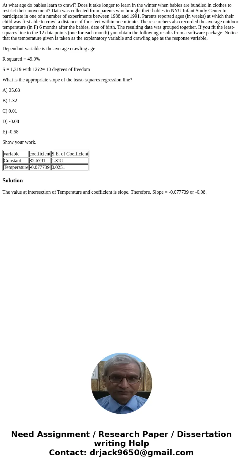 At what age do babies learn to crawl? Does it take longer to learn in the winter when babies are bundled in clothes to restrict their movement? Data was collect At what age do babies learn to crawl? Does it take longer to learn in the winter when babies are bundled in clothes to restrict their movement? Data was collect