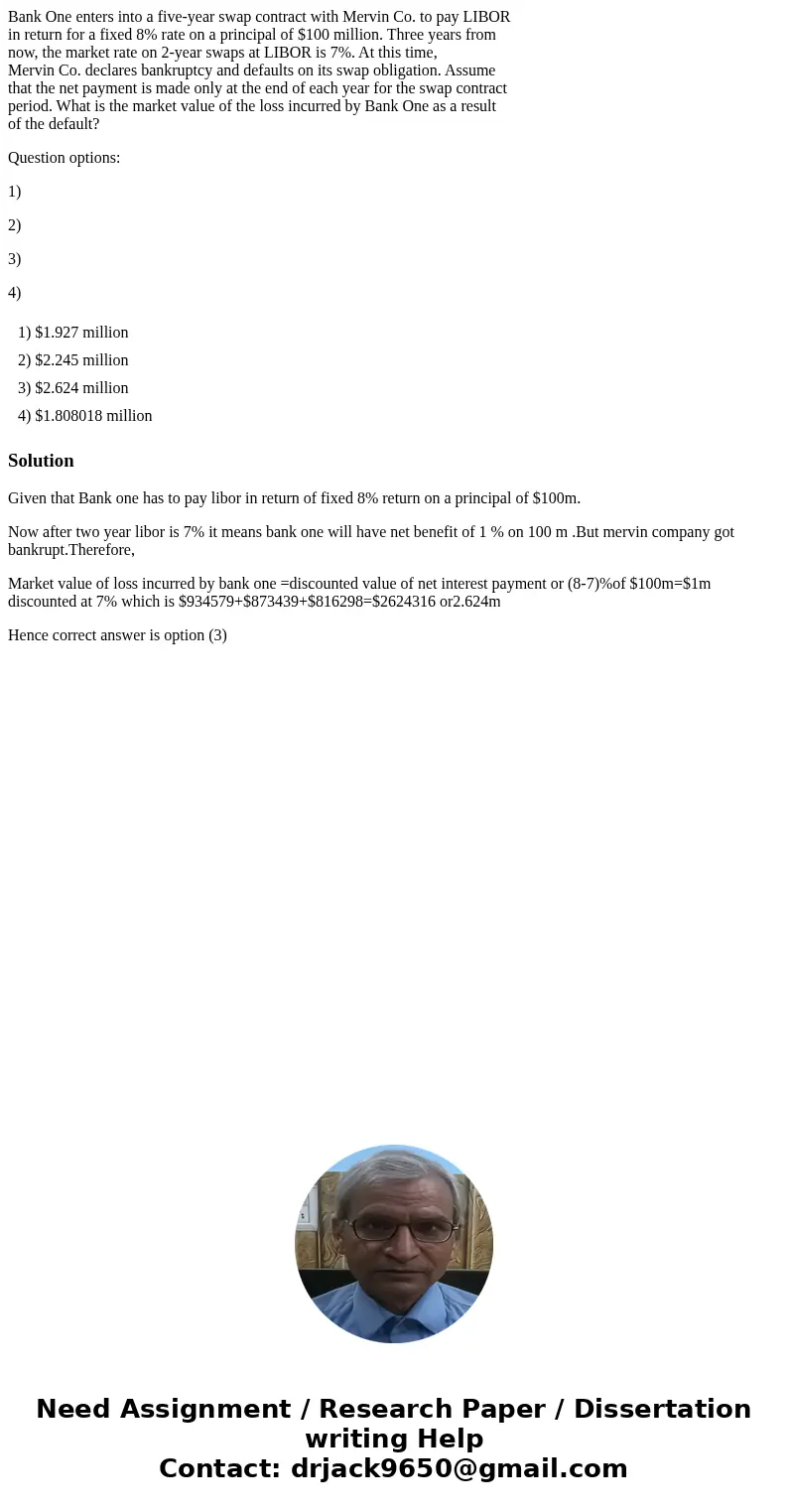 Bank One enters into a five-year swap contract with Mervin Co. to pay LIBOR in return for a fixed 8% rate on a principal of $100 million. Three years from now,  Bank One enters into a five-year swap contract with Mervin Co. to pay LIBOR in return for a fixed 8% rate on a principal of $100 million. Three years from now,