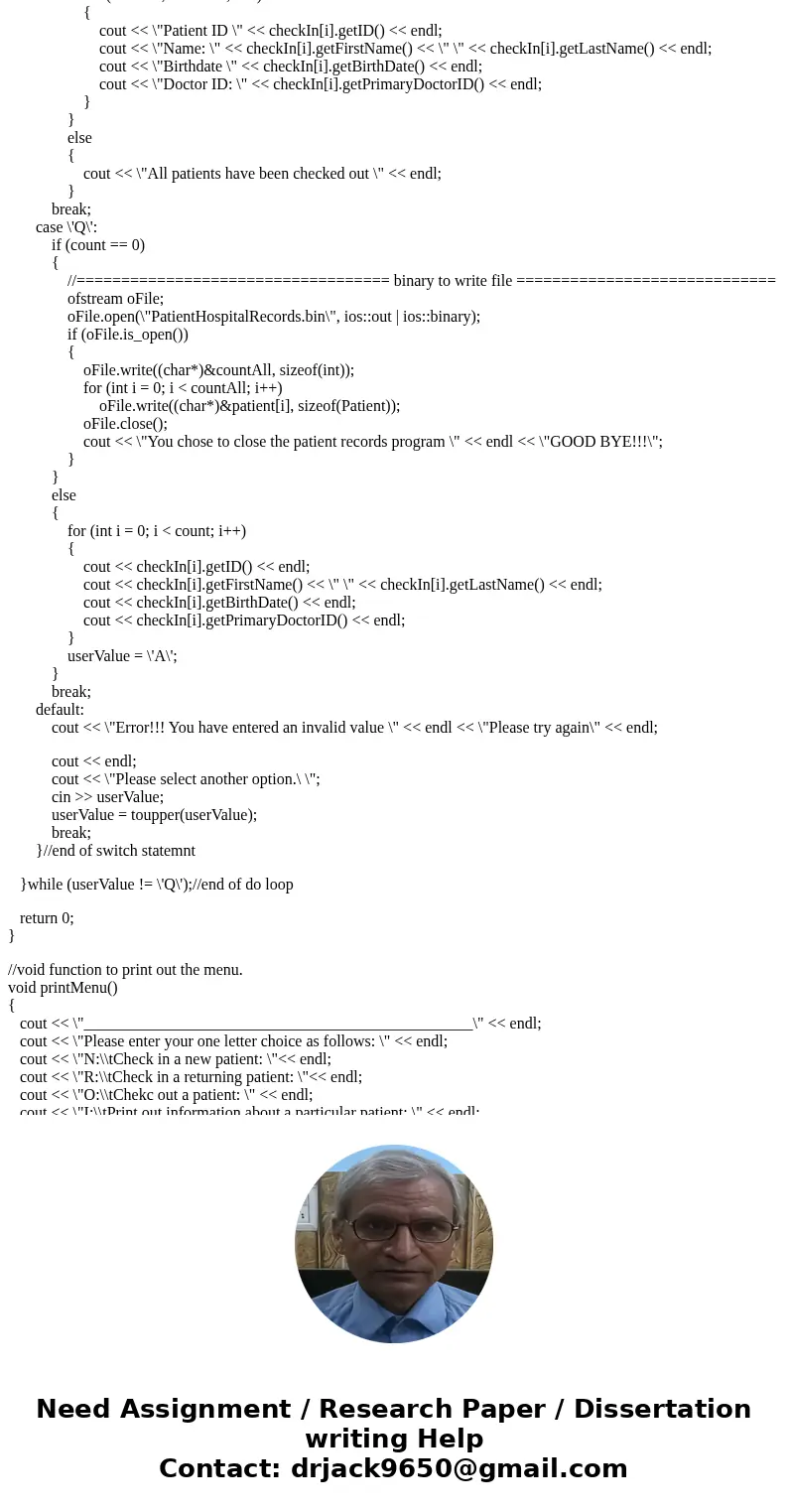 Below is my program, I just have some issues when I want to check out a patient and when I want to print a specific patient. Please help. I think there is a min Below is my program, I just have some issues when I want to check out a patient and when I want to print a specific patient. Please help. I think there is a min