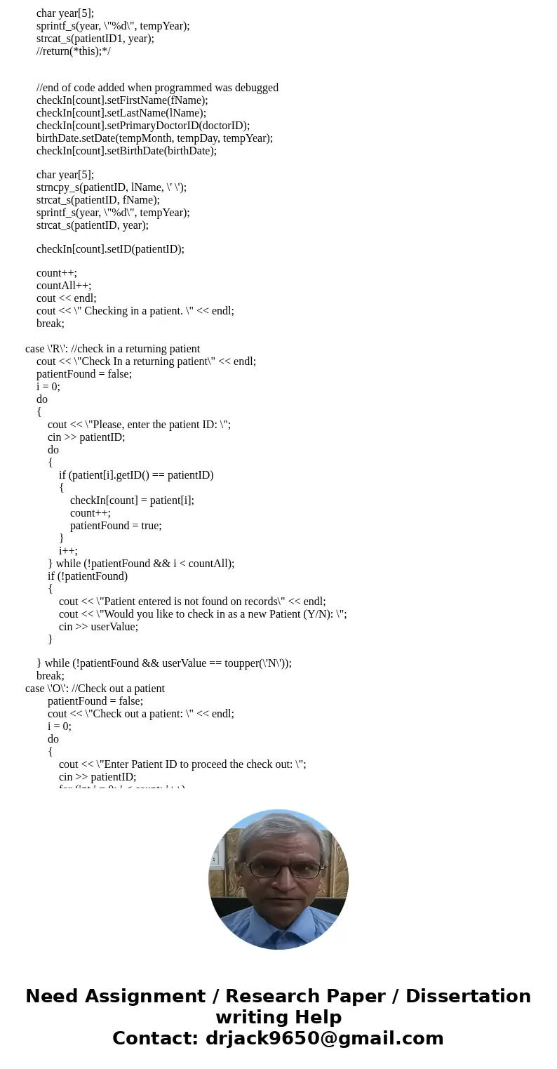 Below is my program, I just have some issues when I want to check out a patient and when I want to print a specific patient. Please help. I think there is a min Below is my program, I just have some issues when I want to check out a patient and when I want to print a specific patient. Please help. I think there is a min