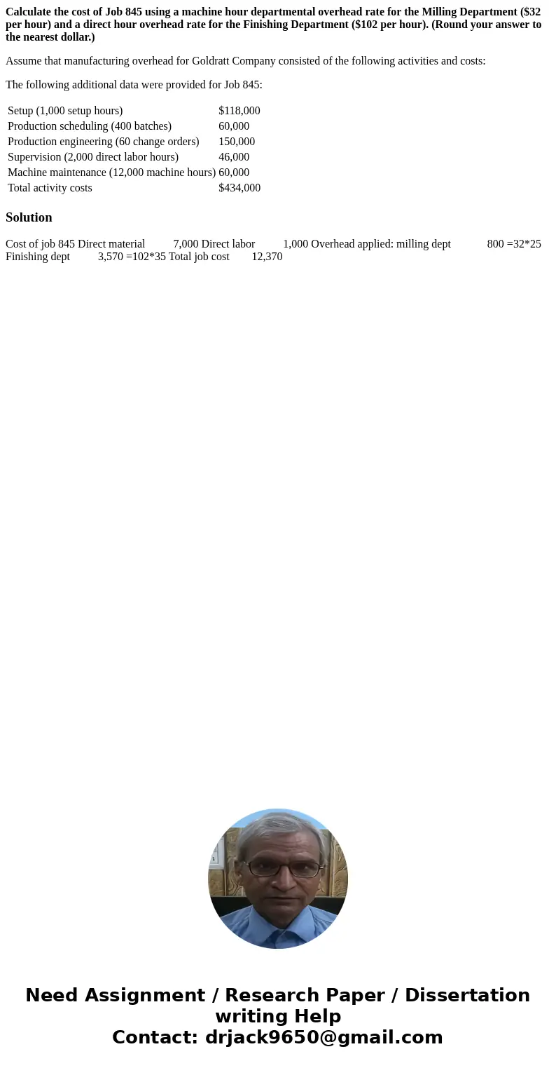 Calculate the cost of Job 845 using a machine hour departmental overhead rate for the Milling Department ($32 per hour) and a direct hour overhead rate for the  Calculate the cost of Job 845 using a machine hour departmental overhead rate for the Milling Department ($32 per hour) and a direct hour overhead rate for the