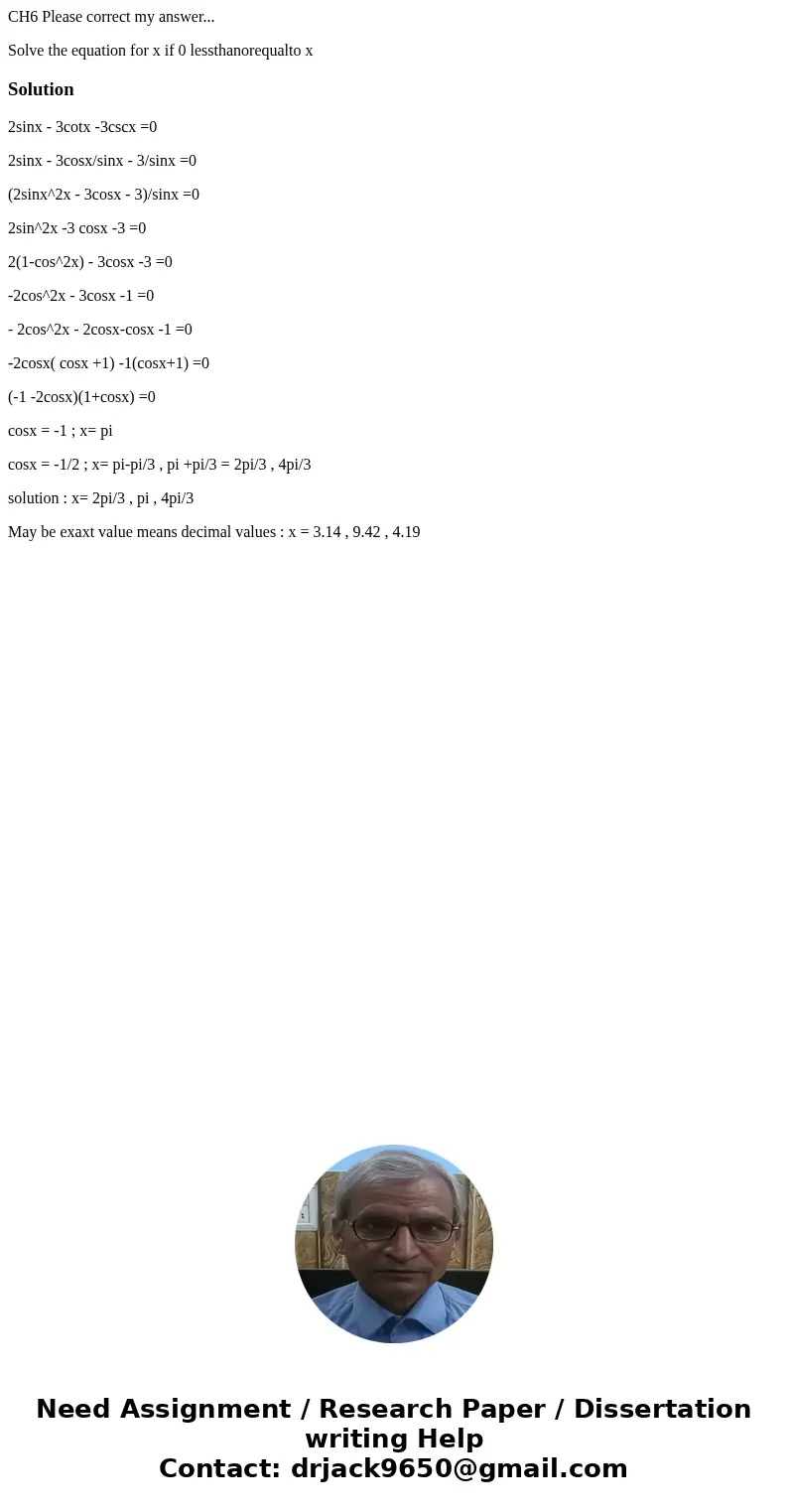 CH6 Please correct my answer... Solve the equation for x if 0 lessthanorequalto x Solution2sinx - 3cotx -3cscx =0 2sinx - 3cosx/sinx - 3/sinx =0 (2sinx^2x - 3co CH6 Please correct my answer... Solve the equation for x if 0 lessthanorequalto x Solution2sinx - 3cotx -3cscx =0 2sinx - 3cosx/sinx - 3/sinx =0 (2sinx^2x - 3co