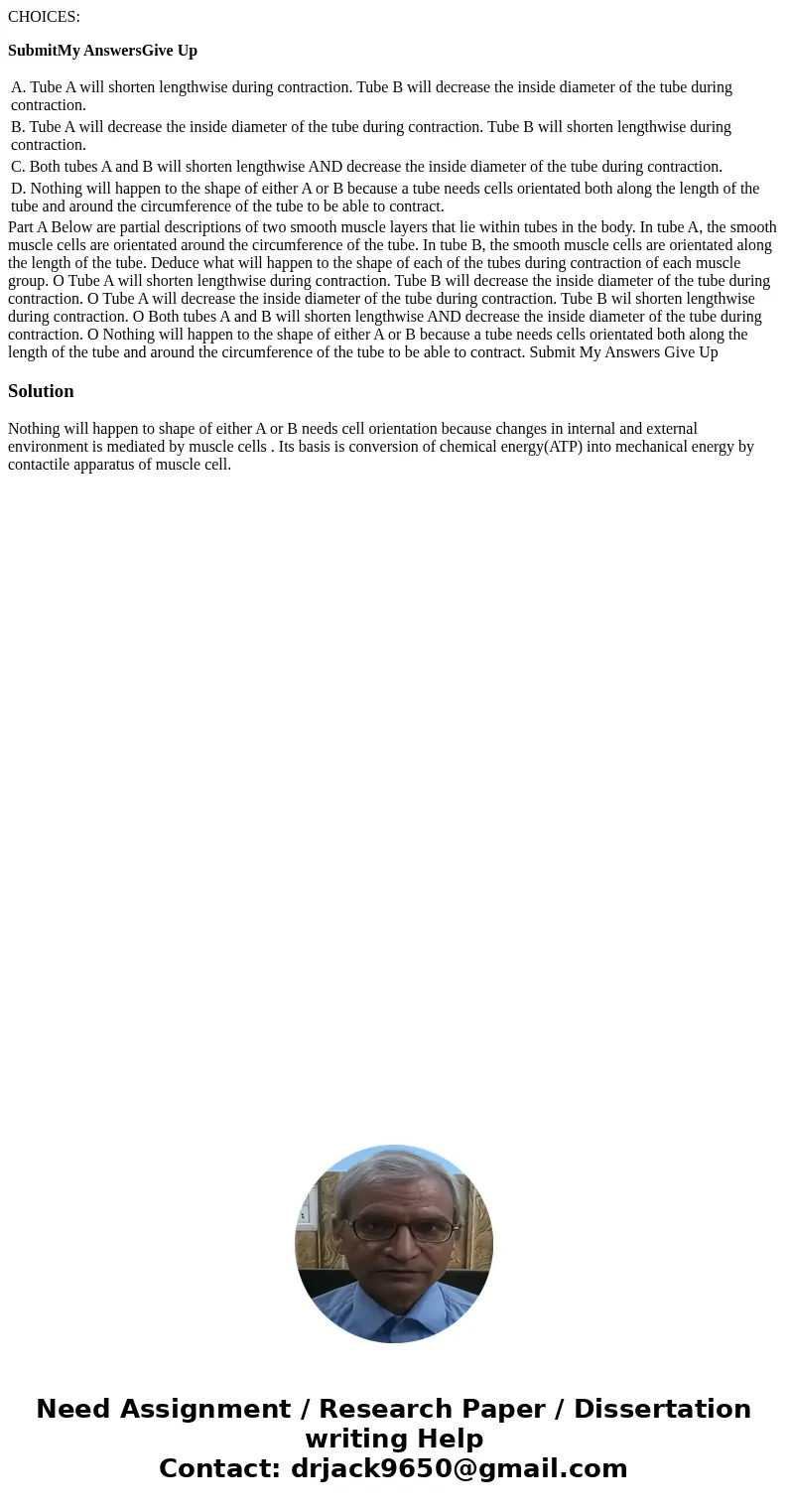 CHOICES: SubmitMy AnswersGive Up A. Tube A will shorten lengthwise during contraction. Tube B will decrease the inside diameter of the tube during contraction.  CHOICES: SubmitMy AnswersGive Up A. Tube A will shorten lengthwise during contraction. Tube B will decrease the inside diameter of the tube during contraction.