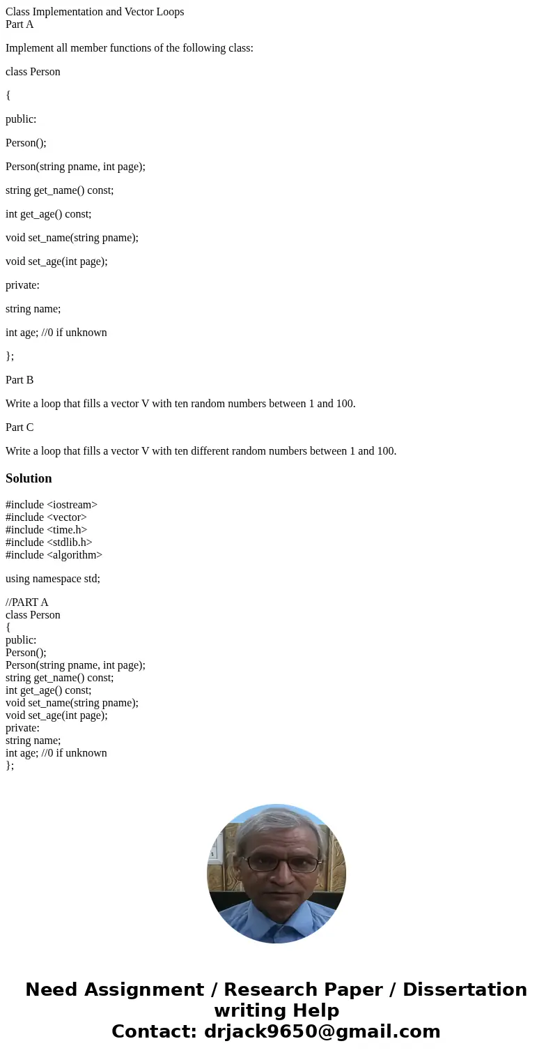 Class Implementation and Vector Loops Part A Implement all member functions of the following class: class Person { public: Person(); Person(string pname, int pa