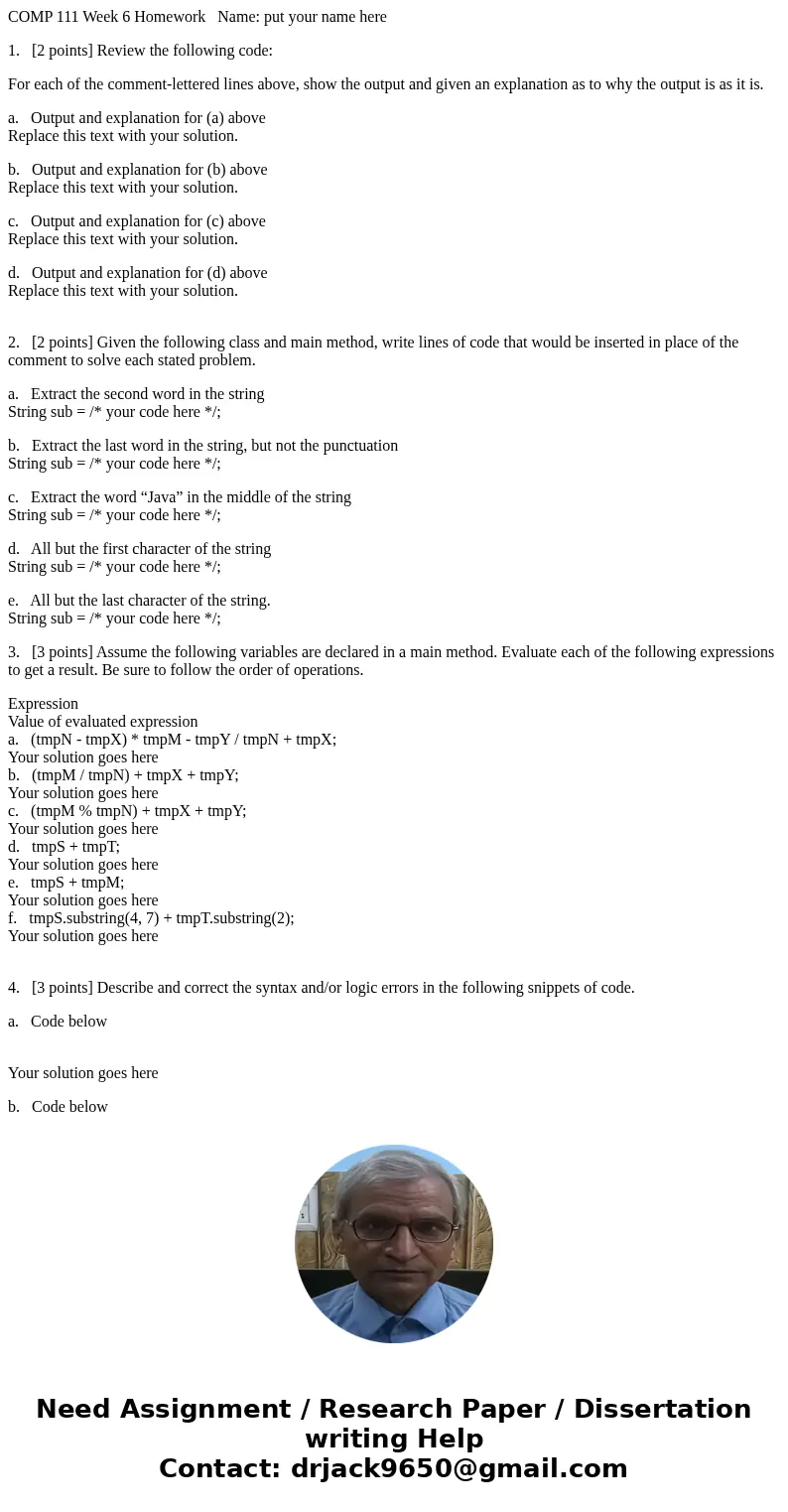 COMP 111 Week 6 Homework Name: put your name here 1. [2 points] Review the following code: For each of the comment-lettered lines above, show the output and giv