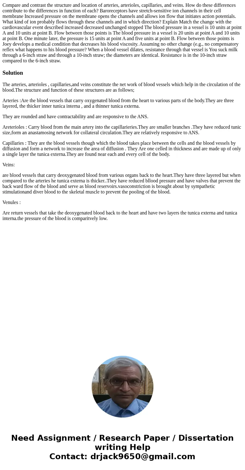 Compare and contrast the structure and location of arteries, arterioles, capillaries, and veins. How do these differences contribute to the differences in func  Compare and contrast the structure and location of arteries, arterioles, capillaries, and veins. How do these differences contribute to the differences in func