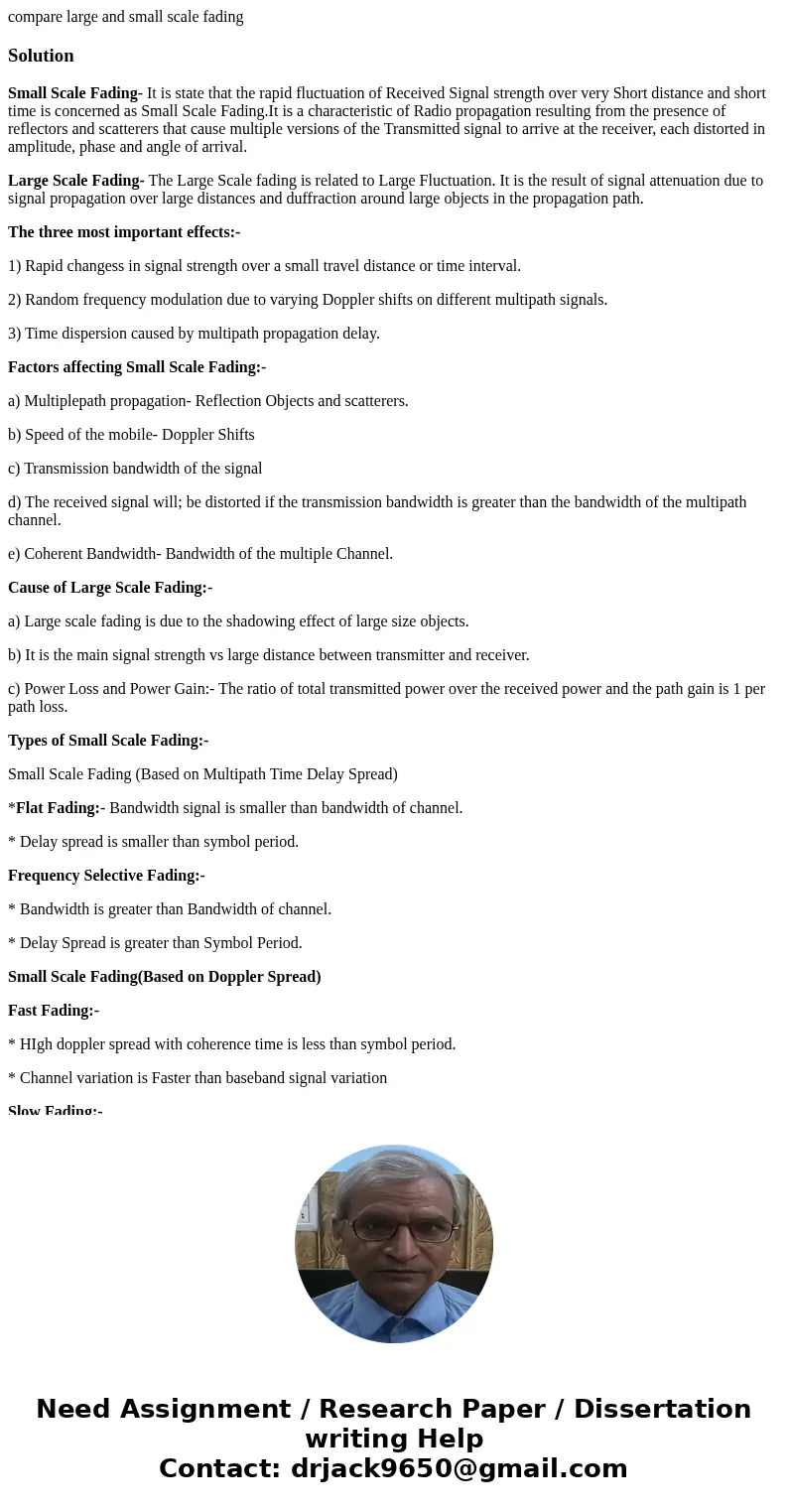compare large and small scale fadingSolutionSmall Scale Fading- It is state that the rapid fluctuation of Received Signal strength over very Short distance and 
