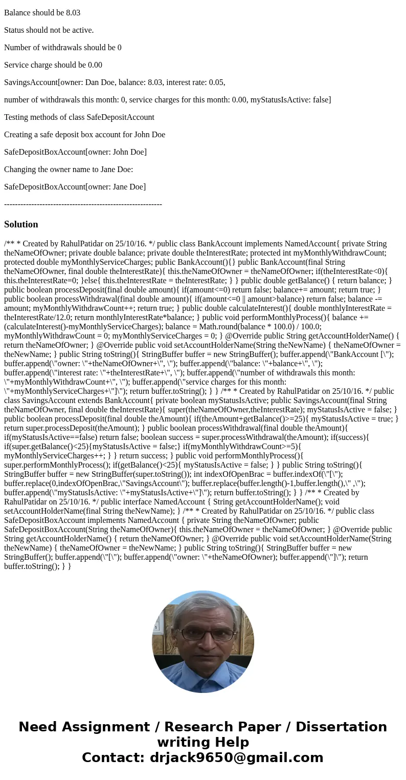 Create a basic bank account class “BankAccount.java,” a more specific savings account class “SavingsAccount.java,” an Interface for accessing and changing a cus Create a basic bank account class “BankAccount.java,” a more specific savings account class “SavingsAccount.java,” an Interface for accessing and changing a cus