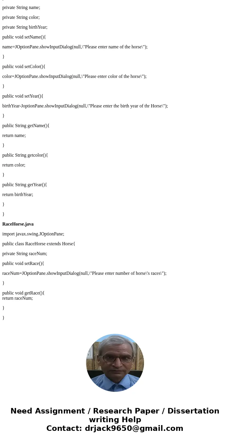 Create a class named Horse that contains data fields for the name, color, and birth year. Include get and set methods for these fields. Next, create a subclass  Create a class named Horse that contains data fields for the name, color, and birth year. Include get and set methods for these fields. Next, create a subclass