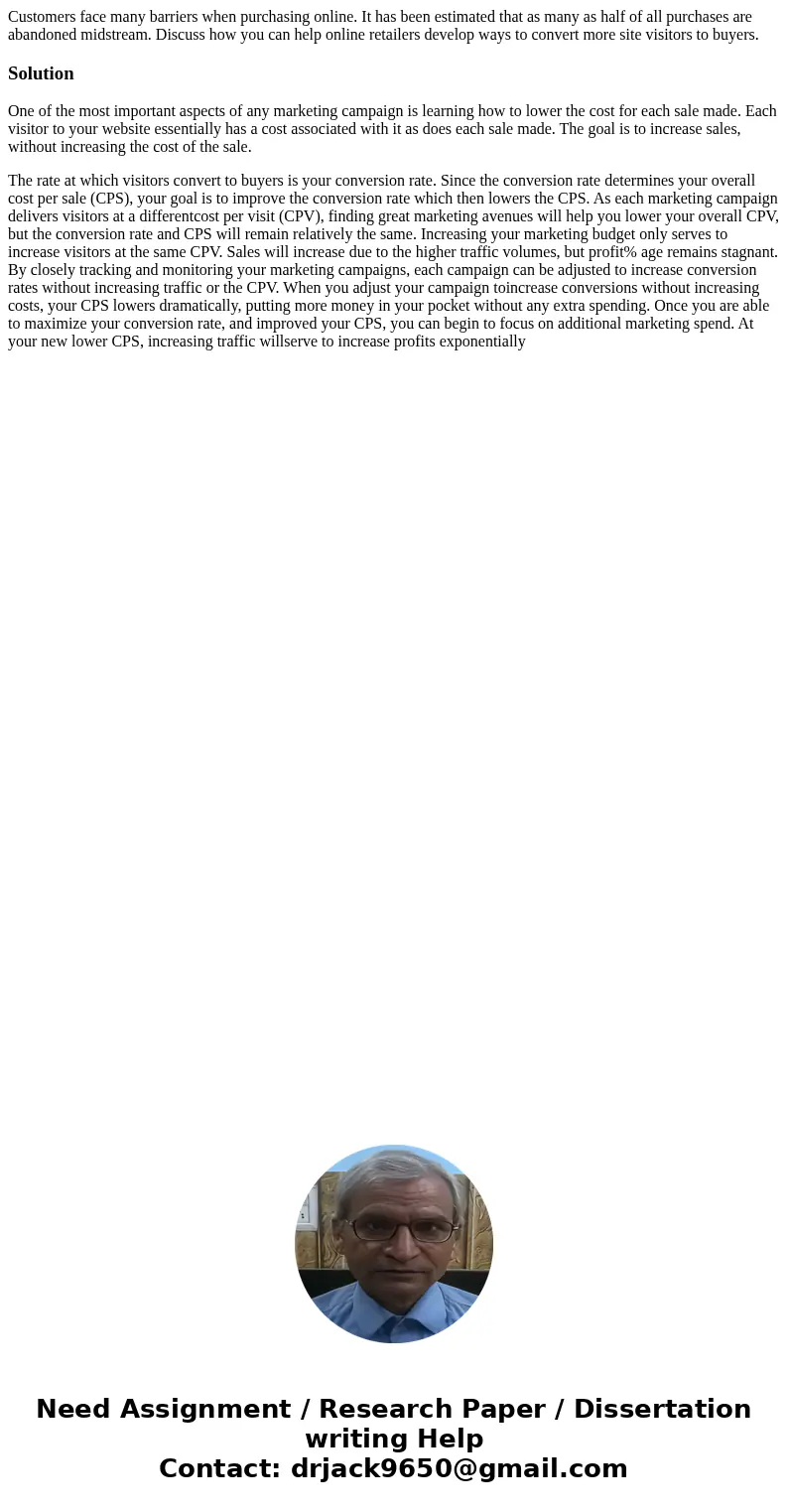 Customers face many barriers when purchasing online. It has been estimated that as many as half of all purchases are abandoned midstream. Discuss how you can he Customers face many barriers when purchasing online. It has been estimated that as many as half of all purchases are abandoned midstream. Discuss how you can he