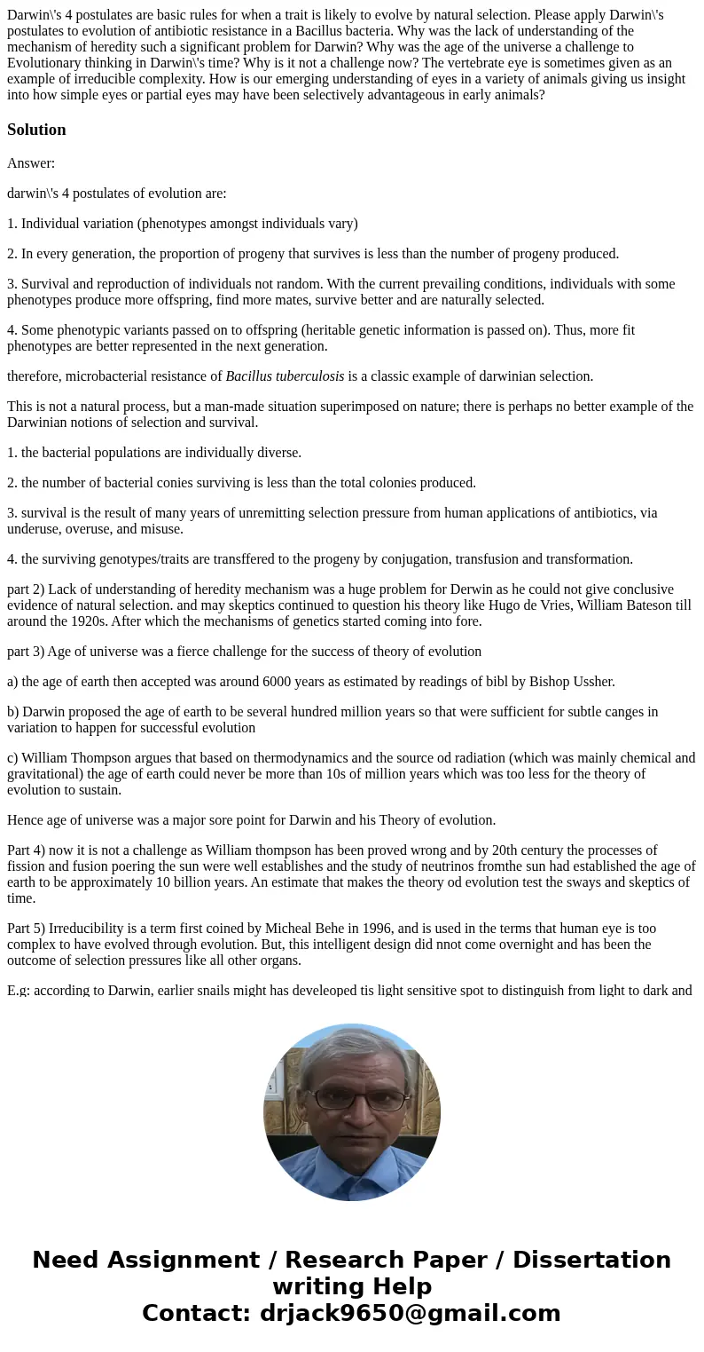  Darwin\'s 4 postulates are basic rules for when a trait is likely to evolve by natural selection. Please apply Darwin\'s postulates to evolution of antibiotic 