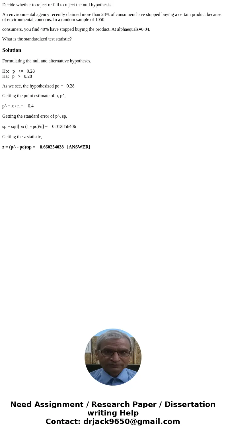 Decide whether to reject or fail to reject the null hypothesis. An environmental agency recently claimed more than 28% of consumers have stopped buying a certai Decide whether to reject or fail to reject the null hypothesis. An environmental agency recently claimed more than 28% of consumers have stopped buying a certai