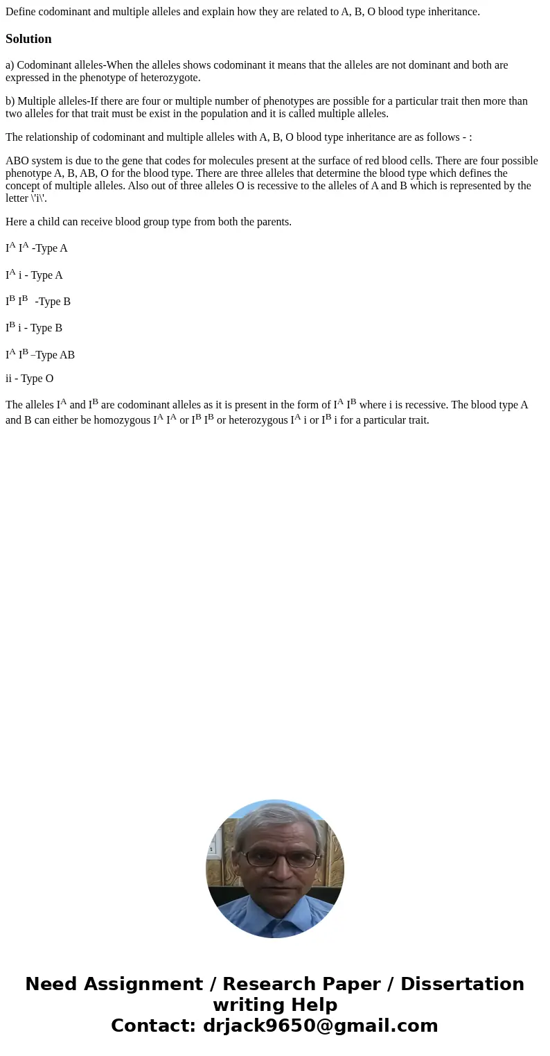 Define codominant and multiple alleles and explain how they are related to A, B, O blood type inheritance.Solutiona) Codominant alleles-When the alleles shows c Define codominant and multiple alleles and explain how they are related to A, B, O blood type inheritance.Solutiona) Codominant alleles-When the alleles shows c