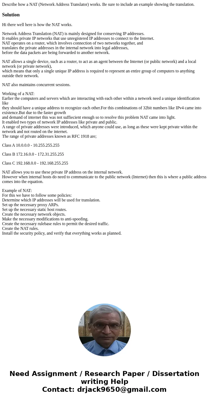 Describe how a NAT (Network Address Translator) works. Be sure to include an example showing the translation.SolutionHi there well here is how the NAT works. Ne Describe how a NAT (Network Address Translator) works. Be sure to include an example showing the translation.SolutionHi there well here is how the NAT works. Ne