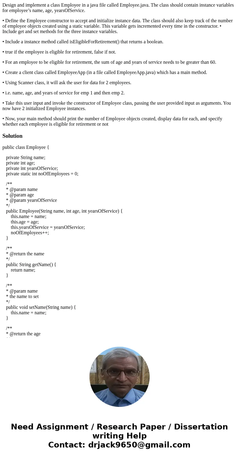 Design and implement a class Employee in a java file called Employee.java. The class should contain instance variables for employee’s name, age, yearsOfService.