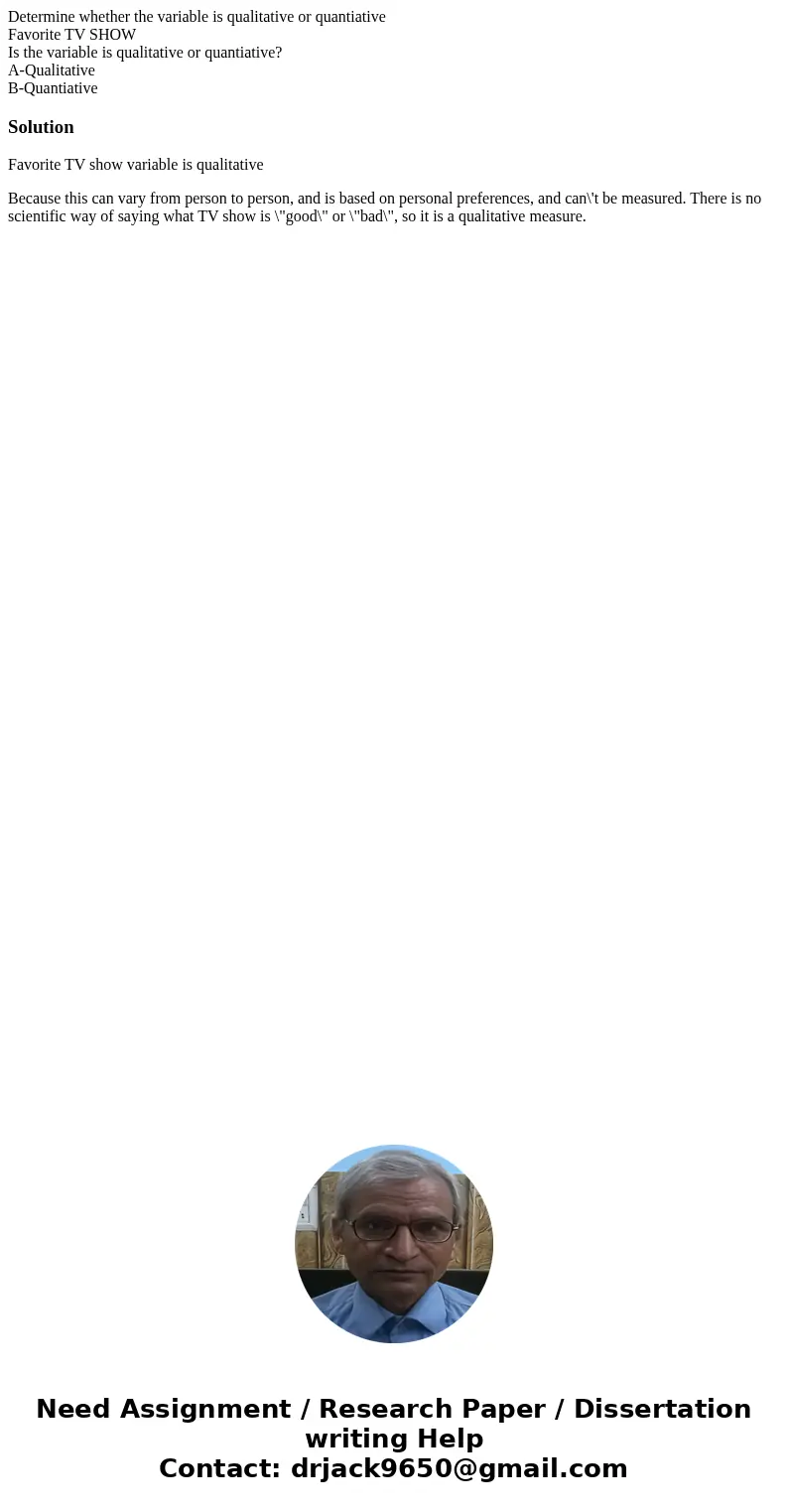 Determine whether the variable is qualitative or quantiative Favorite TV SHOW Is the variable is qualitative or quantiative? A-Qualitative B-QuantiativeSolution Determine whether the variable is qualitative or quantiative Favorite TV SHOW Is the variable is qualitative or quantiative? A-Qualitative B-QuantiativeSolution