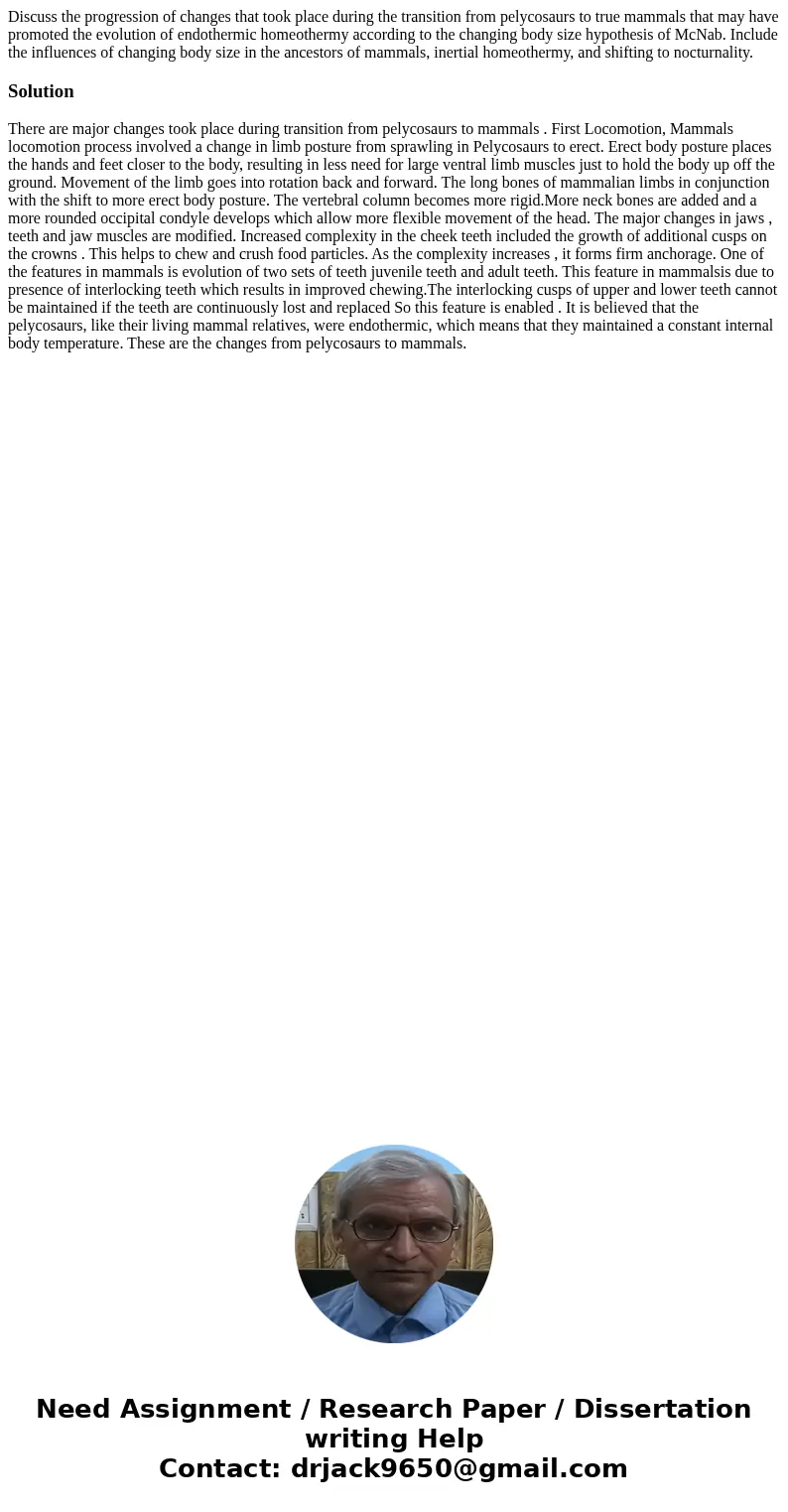 Discuss the progression of changes that took place during the transition from pelycosaurs to true mammals that may have promoted the evolution of endothermic ho Discuss the progression of changes that took place during the transition from pelycosaurs to true mammals that may have promoted the evolution of endothermic ho