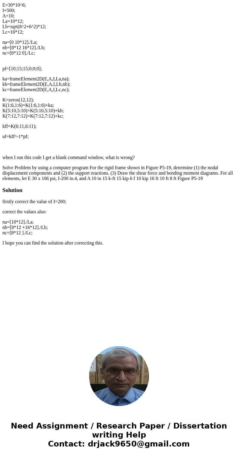 E=30*10^6; I=500; A=10; La=10*12; Lb=sqrt(8^2+6^2)*12; Lc=16*12; na=[0 10*12]./La; nb=[8*12 16*12]./Lb; nc=[8*12 0]./Lc; pf=[10;15;15;0;0;0]; ka=frameElement2D(