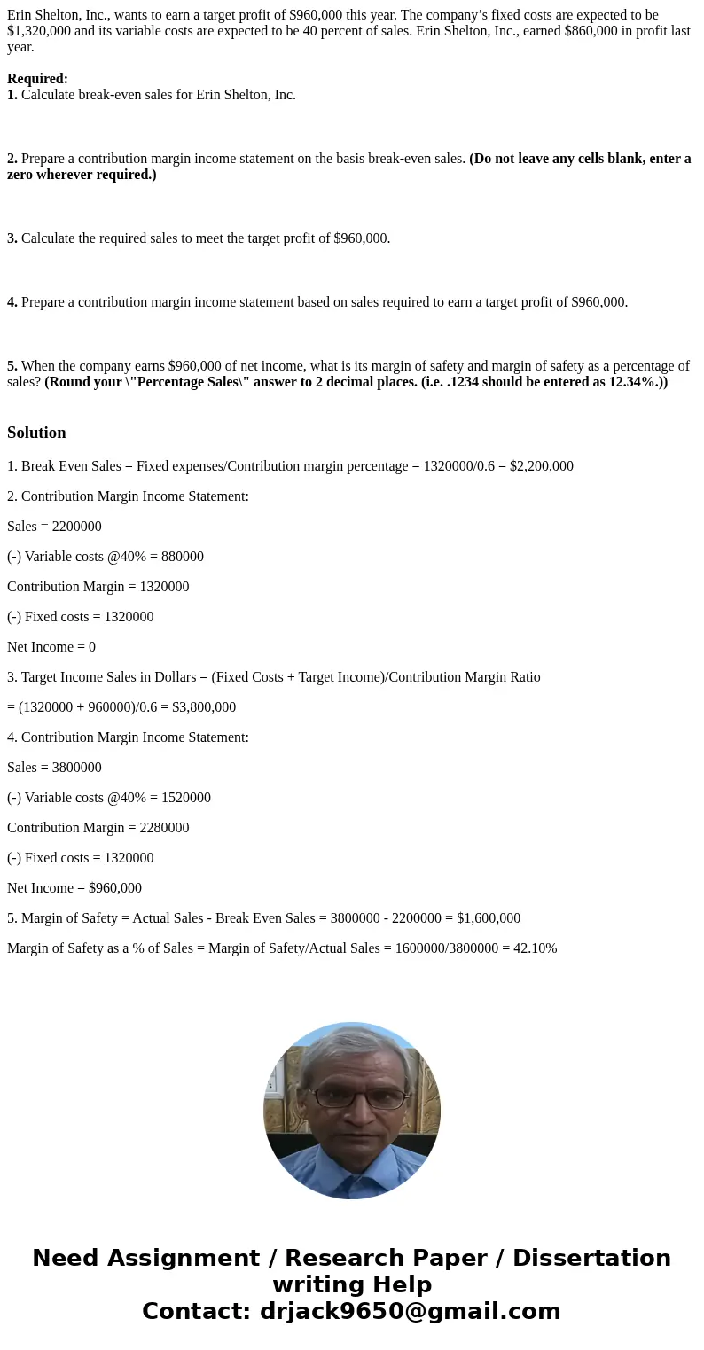 Erin Shelton, Inc., wants to earn a target profit of $960,000 this year. The company’s fixed costs are expected to be $1,320,000 and its variable costs are expe Erin Shelton, Inc., wants to earn a target profit of $960,000 this year. The company’s fixed costs are expected to be $1,320,000 and its variable costs are expe