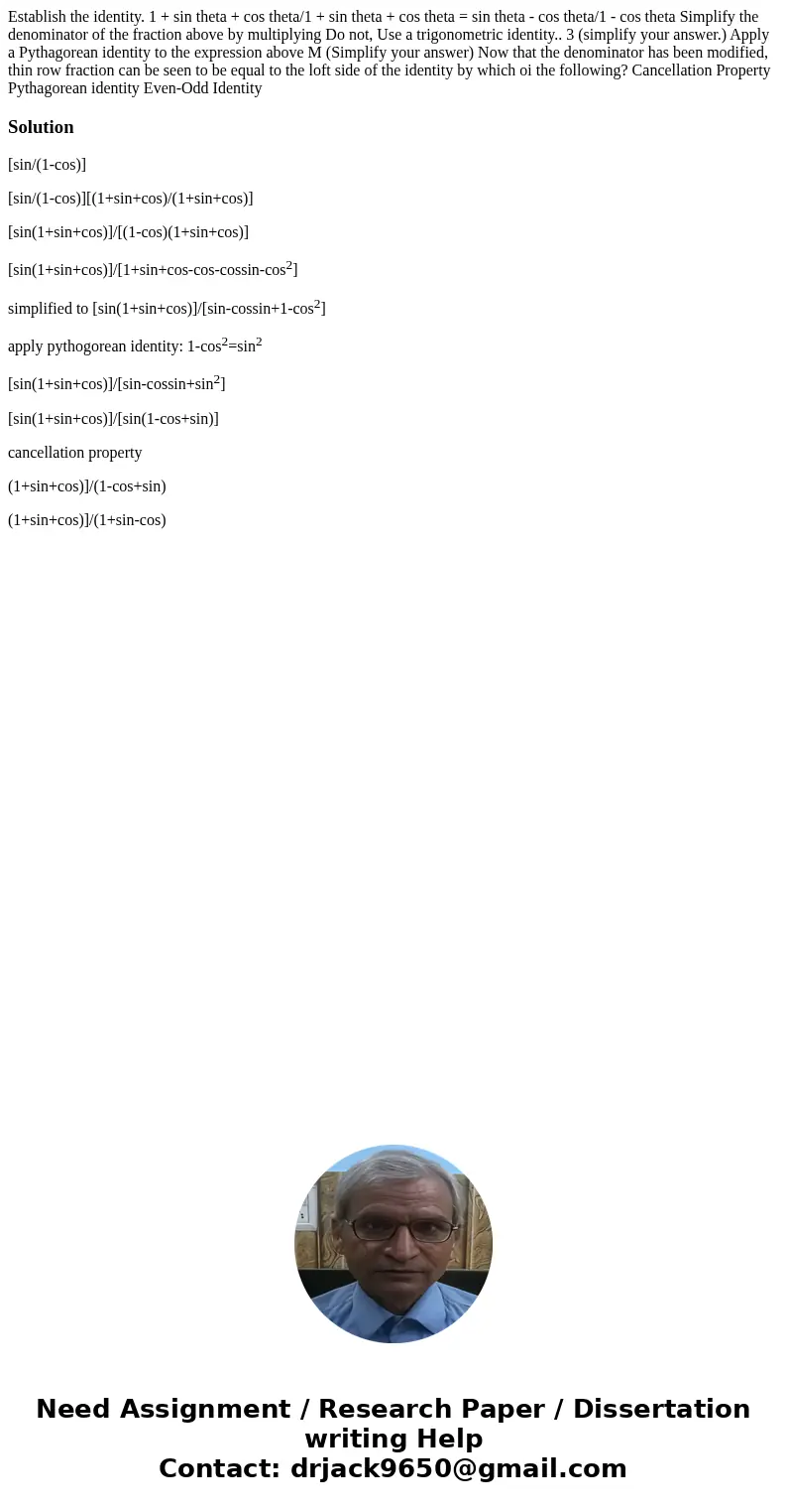  Establish the identity. 1 + sin theta + cos theta/1 + sin theta + cos theta = sin theta - cos theta/1 - cos theta Simplify the denominator of the fraction abov