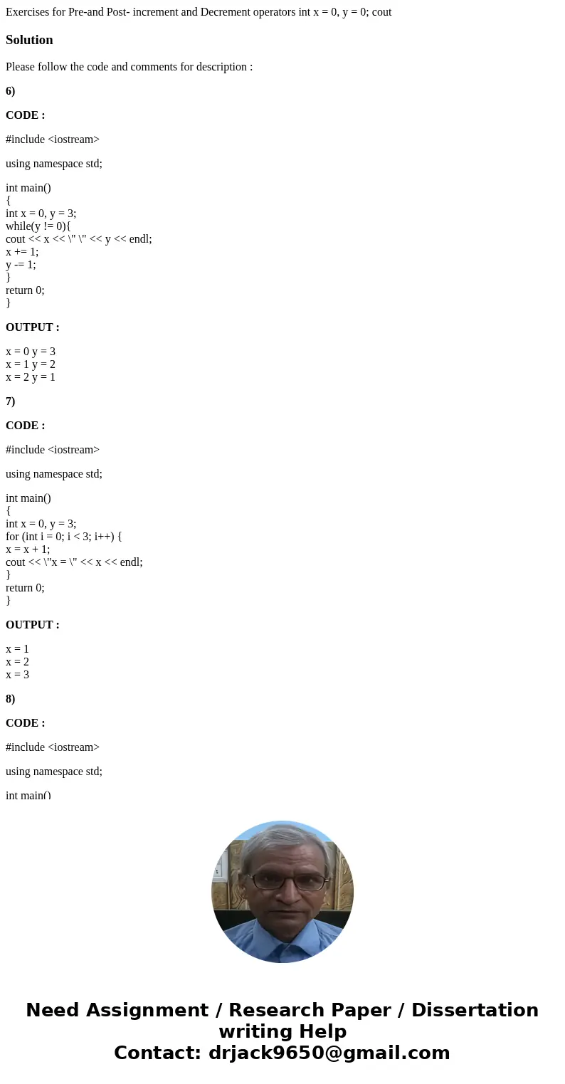 Exercises for Pre-and Post- increment and Decrement operators int x = 0, y = 0; cout SolutionPlease follow the code and comments for description : 6) CODE : #i  Exercises for Pre-and Post- increment and Decrement operators int x = 0, y = 0; cout SolutionPlease follow the code and comments for description : 6) CODE : #i