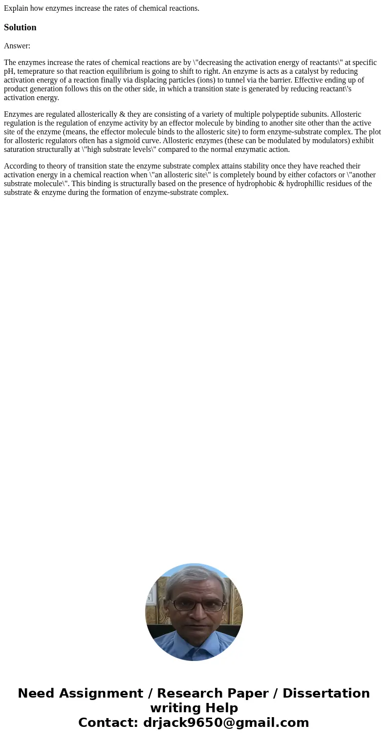 Explain how enzymes increase the rates of chemical reactions.SolutionAnswer: The enzymes increase the rates of chemical reactions are by \ Explain how enzymes increase the rates of chemical reactions.SolutionAnswer: The enzymes increase the rates of chemical reactions are by \