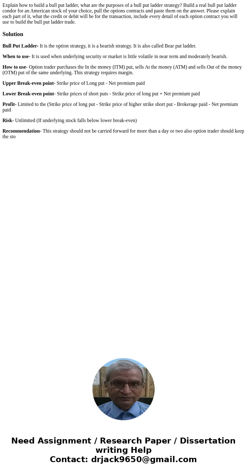 Explain how to build a bull put ladder, what are the purposes of a bull put ladder strategy? Build a real bull put ladder condor for an American stock of your c