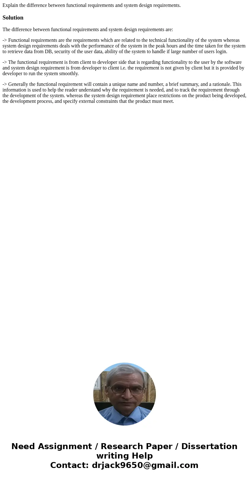 Explain the difference between functional requirements and system design requirements.SolutionThe difference between functional requirements and system design r Explain the difference between functional requirements and system design requirements.SolutionThe difference between functional requirements and system design r
