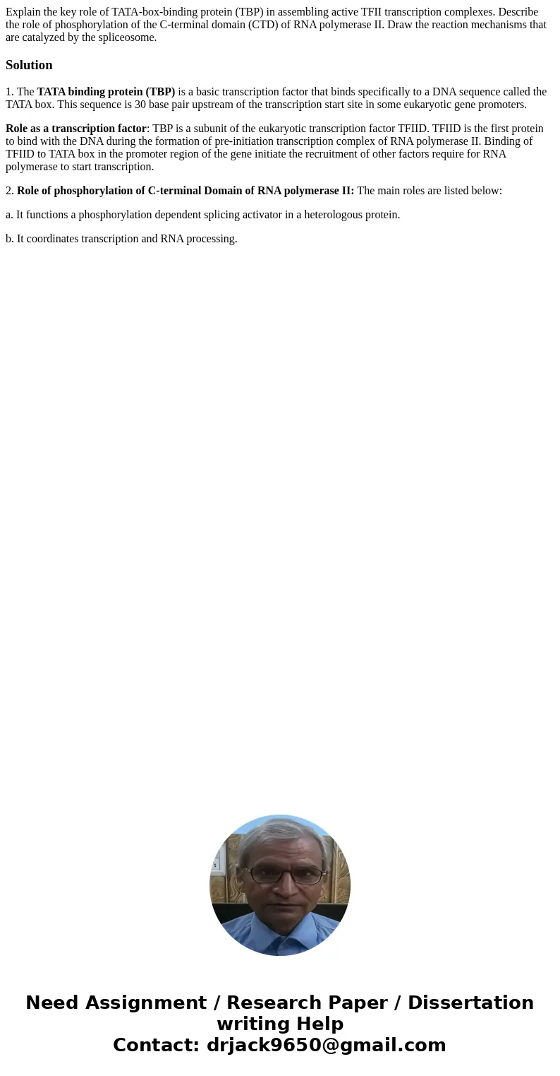 Explain the key role of TATA-box-binding protein (TBP) in assembling active TFII transcription complexes. Describe the role of phosphorylation of the C-termina  Explain the key role of TATA-box-binding protein (TBP) in assembling active TFII transcription complexes. Describe the role of phosphorylation of the C-termina
