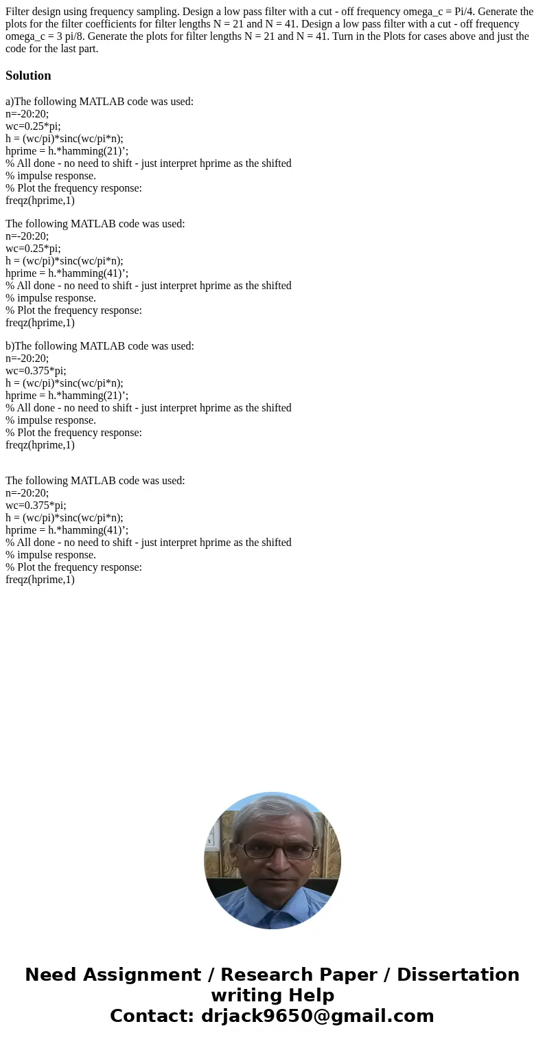 Filter design using frequency sampling. Design a low pass filter with a cut - off frequency omega_c = Pi/4. Generate the plots for the filter coefficients for   Filter design using frequency sampling. Design a low pass filter with a cut - off frequency omega_c = Pi/4. Generate the plots for the filter coefficients for