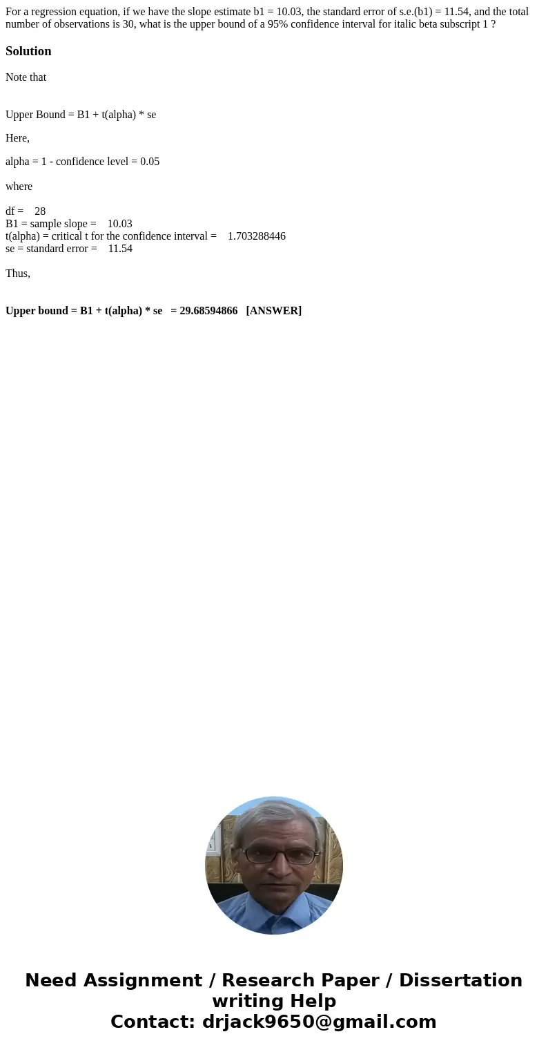 For a regression equation, if we have the slope estimate b1 = 10.03, the standard error of s.e.(b1) = 11.54, and the total number of observations is 30, what is For a regression equation, if we have the slope estimate b1 = 10.03, the standard error of s.e.(b1) = 11.54, and the total number of observations is 30, what is