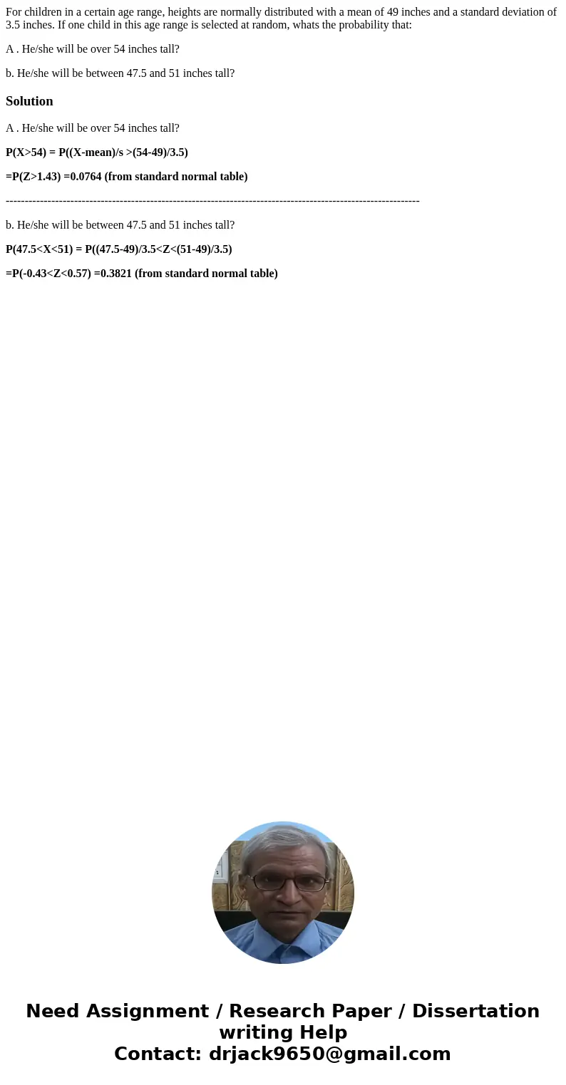 For children in a certain age range, heights are normally distributed with a mean of 49 inches and a standard deviation of 3.5 inches. If one child in this age 