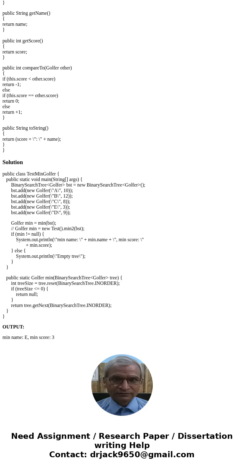 For Exercises 1 and 2 we assume the client is working with a tree of Golfer objects. The Golfer class is included below: 1.) Write a client method that returns 