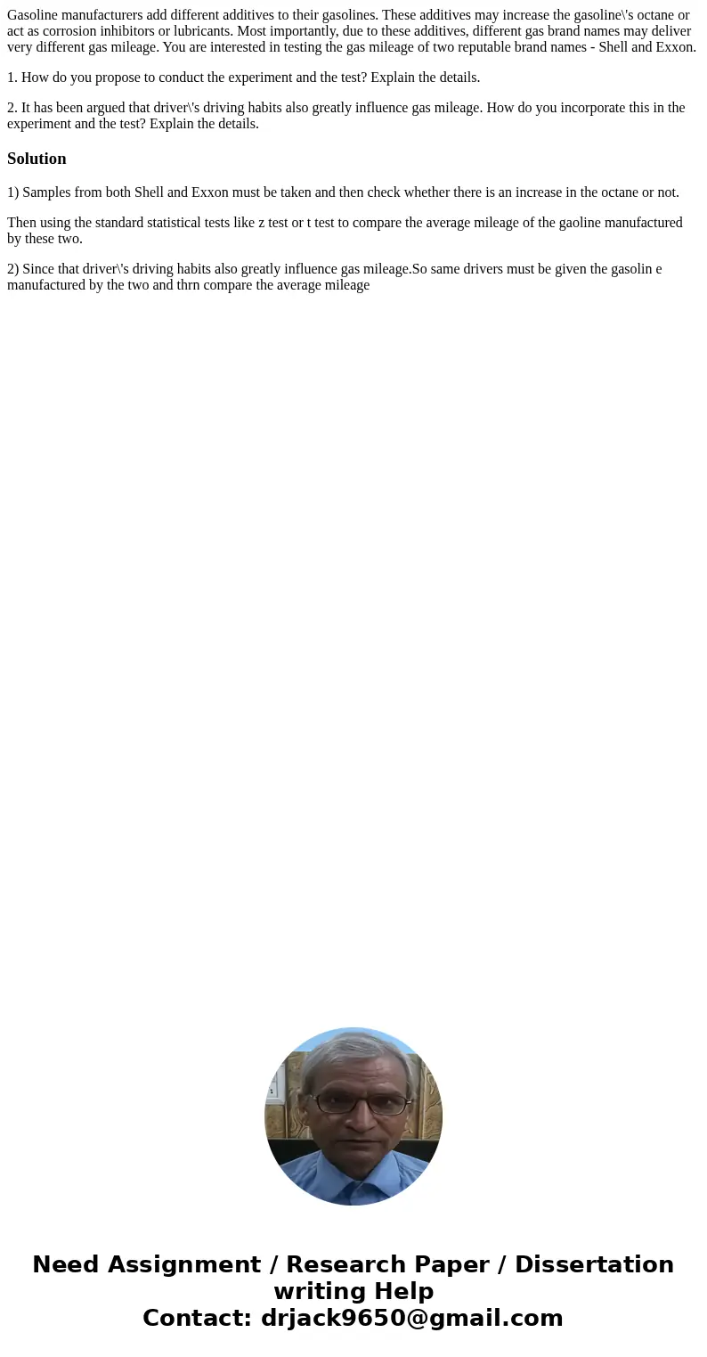 Gasoline manufacturers add different additives to their gasolines. These additives may increase the gasoline\'s octane or act as corrosion inhibitors or lubrica Gasoline manufacturers add different additives to their gasolines. These additives may increase the gasoline\'s octane or act as corrosion inhibitors or lubrica