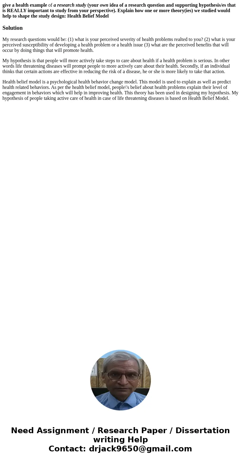 give a health example of a research study (your own idea of a research question and supporting hypothesis/es that is REALLY important to study from your perspec give a health example of a research study (your own idea of a research question and supporting hypothesis/es that is REALLY important to study from your perspec