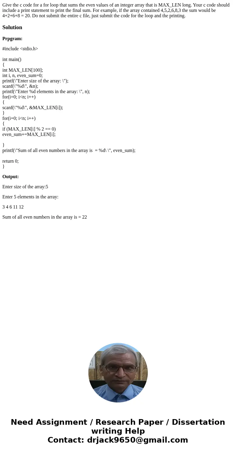 Give the c code for a for loop that sums the even values of an integer array that is MAX_LEN long. Your c code should include a print statement to print the fin Give the c code for a for loop that sums the even values of an integer array that is MAX_LEN long. Your c code should include a print statement to print the fin