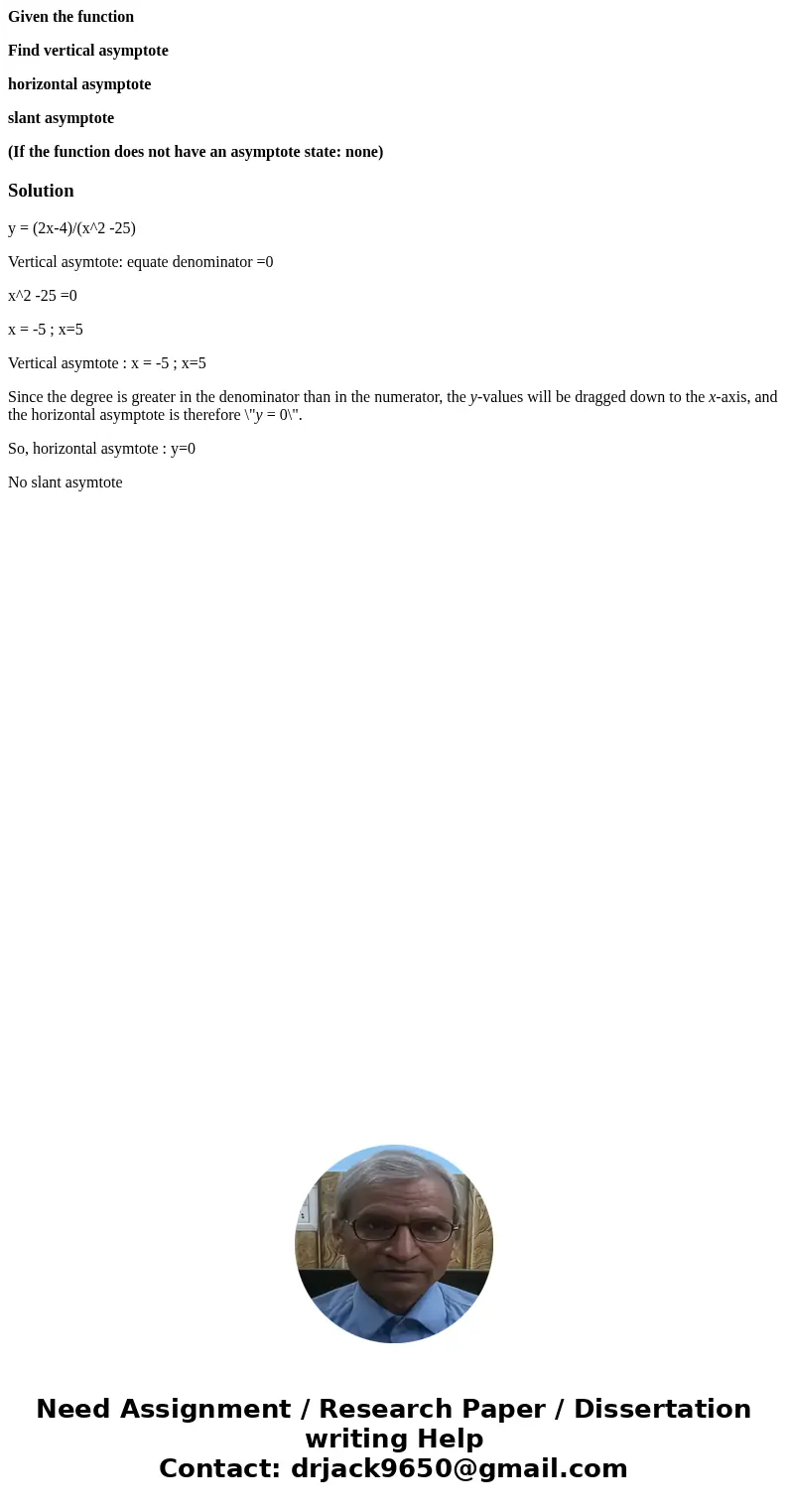 Given the function Find vertical asymptote horizontal asymptote slant asymptote (If the function does not have an asymptote state: none)Solutiony = (2x-4)/(x^2  Given the function Find vertical asymptote horizontal asymptote slant asymptote (If the function does not have an asymptote state: none)Solutiony = (2x-4)/(x^2
