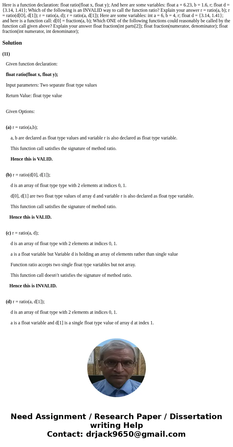 Here is a function declaration: float ratio(float x, float y); And here are some variables: float a = 6.23, b = 1.6, r; float d = {3.14, 1.41}; Which of the fo  Here is a function declaration: float ratio(float x, float y); And here are some variables: float a = 6.23, b = 1.6, r; float d = {3.14, 1.41}; Which of the fo