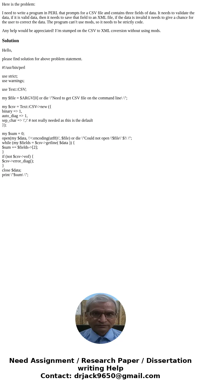 Here is the problem: I need to write a program in PERL that prompts for a CSV file and contains three fields of data. It needs to validate the data, if it is va Here is the problem: I need to write a program in PERL that prompts for a CSV file and contains three fields of data. It needs to validate the data, if it is va